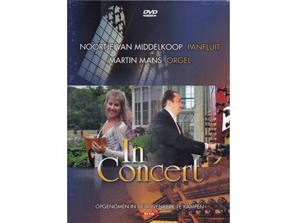 DVD In Concert - Noortje van Middelkoop (panfluit), Martin Mans (orgel), Opgenomen in de Bovenkerk te Kampen