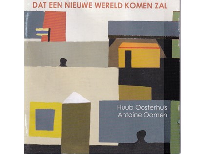 Dat een nieuwe wereld komen zal - Huub Oosterhuis, Antonie Toomen