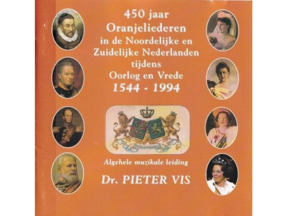  450 jaar Oranjeliederen in de Noordelijke en Zuidelijke Nederlanden tijdens Oorlog en Vrede 1544-1994 - Pieter Vis