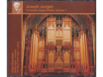 Joseph Jongen Complete Organ Works Vol. 1 - Anton Doornhein bespeelt het Seifertorgel te Kevelaar en het Van Beverorgel te Laeken (2CD)