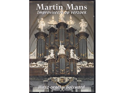 Martin Mans improviseert op verzoek DVD - Martin Mans bespeelt het Hinsz-orgel in Bolsward