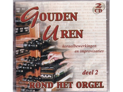 Gouden uren rond het orgel 2 - Koraalbewerkingen en improvisaties door diverse organisten