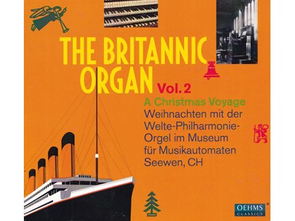 The Britannic Organ 2 - A Christmas Voyage - Diverse organisten bespelen het Welte-Philharmonie-orgel van het Museum für Musikautomaten te Seewen, Zwitserland