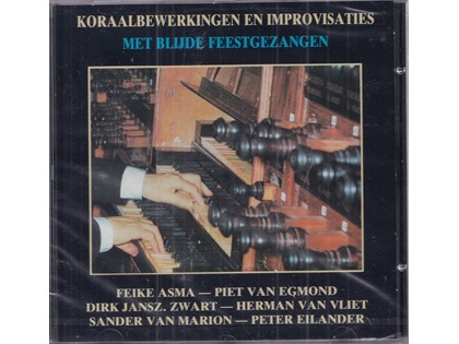 Koraalbewerkingen en improvisaties, met blijde feestgezangen - Feike Asma, Piet van Egmond, Dirk Janszoon Zwart, Herman van Vliet, Sander van Marion, Peter Eilander