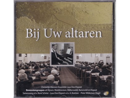 Bij Uw altaren - Christelijk Mannen Ensemble Laus Deo Elspeet zingt niet-ritmische Psalmen o.l.v. A. Koetsier - Peter Wildeman bespeelt het orgel