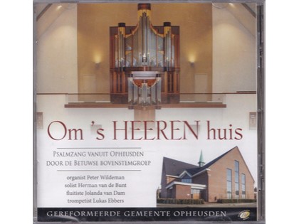 Om 's Heeren huis - Niet-ritmische Psalmzang vanuit de Gereformeerde Gemeente Opheusden door de Betuwse Bovenstemgroep - Peter Wildeman bespeelt het orgel