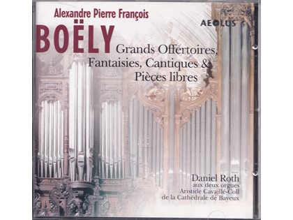 Grands Offertoires, Fantaisies, Cantigues and Pièces Libres - Alexandre Pierre Francois Boëly - Daniel Roth bespeelt de twee orgels van de Cathédrale de Bayeux