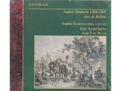 Airs & Ballets - André Modeste Gretry - Sophie Karthäuser (sopraan), Les Agrémens o.l.v. Guy van Waas