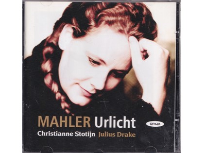 Urlicht, Lieder - Gustav Mahler - Christianne Stotijn (mezzosopraan), Julius Drake (piano)