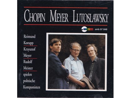 Korupp, Meyer en Meister spielen polnische Komponisten - Fryderyc (Frederic) Chopin, Witold Lutoslawsky, Krzysztof Meyer - Reimund Korupp (cello), Krzysztoff Meyer, Rudolf Meister (piano)