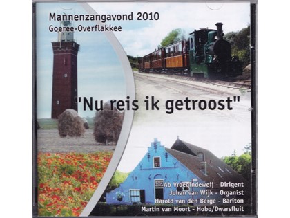 Nu reis ik getroost, Mannenzangavond 2010 - Mannenzang Goeree-Overflakkee o.l.v. Ab Vroegindeweij, Johan van Wijk (orgel), Harold van den Berge (bariton), Martin van Moort (hobo, dwarsfluit)