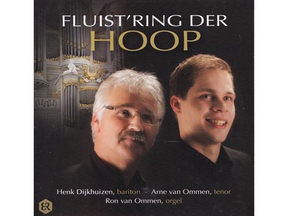 Fluistring der hoop - Henk Dijkhuizen (bariton), Arne van Ommen (tenor), Ron van Ommen (orgel)