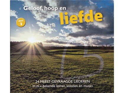 Geloof, hoop en liefde 3 - 24 meest gevraagde liederen m.m.v. bekende koren, solisten en musici - Diverse koren en artiesten