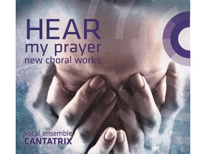 Hear my Prayer, New Choral Works - Vocal Ensemble Cantarix o.l.v. Geert-Jan van Beijeren Bergen en Henegouwen