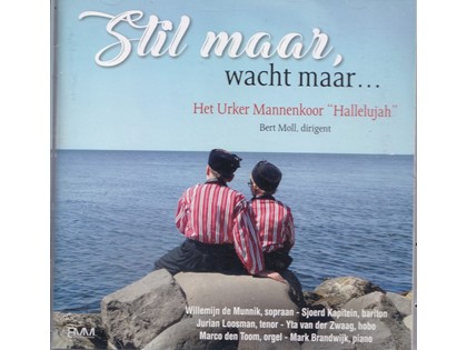 Stil maar, wacht maar... - Het Urker Mannenkoor Hallelujah o.l.v. Bert Moll