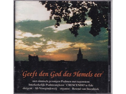 Geeft den God des Hemels eer - Niet ritmisch gezongen Psalmen met tegenstem vanuit de Ned. Herv. Kerk te Ede door Interkerkelijk Psalmzangkoor Crescendo Ede o.l.v. Ab Vroegindeweij, Berend van Steenbeek (orgel)