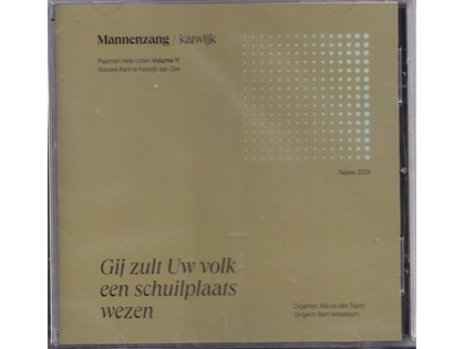 Gij zult Uw volk een schuilplaats wezen, Katwijkse Mannenzang 11 - Psalmzang mannenzang op hele noten vanuit de Nieuwe Kerk te Katwijk aan Zee o.l.v. Bert Noteboom, Marco den Toom (orgel)